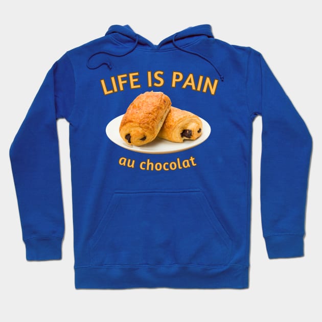 Life Is Pain... au chocolat Hoodie by Dream Station